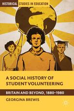 A Social History Of Student Volunteering Britain And Beyond 18801980 1st Edition Georgina Brewis Auth