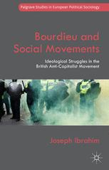 Bourdieu And Social Movements Ideological Struggles In The British Anticapitalist Movement 1st Edition Joseph Ibrahim Auth