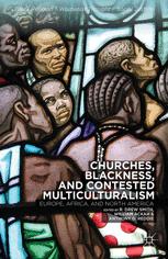 Churches Blackness And Contested Multiculturalism Europe Africa And North America 1st Edition R Drew Smith