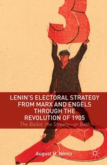 Lenins Electoral Strategy From Marx And Engels Through The Revolution Of 1905 The Ballot The Streetsor Both August H Nimtz Auth