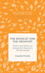 The Novelist And The Archivist Fiction And History In Alessandro Manzonis The Betrothed 1st Edition Claudio Povolo Auth