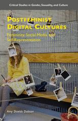 Postfeminist Digital Cultures Femininity Social Media And Selfrepresentation 1st Edition Amy Shields Dobson Auth