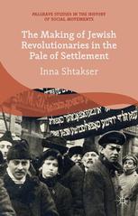 The Making Of Jewish Revolutionaries In The Pale Of Settlement Community And Identity During The Russian Revolution And Its Immediate Aftermath 190507 1st Edition Inna Shtakser Auth