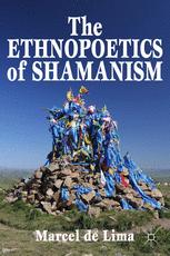 The Ethnopoetics Of Shamanism 1st Edition Marcel De Lima Auth