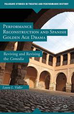 Performance Reconstruction And Spanish Golden Age Drama Reviving And Revising The Comedia 1st Edition Laura L Vidler Auth