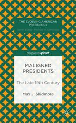 Maligned Presidents The Late 19th Century 1st Edition Max J Skidmore Auth