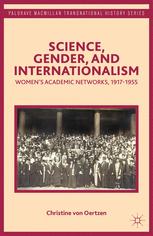 Science Gender And Internationalism Womens Academic Networks 19171955 1st Edition Christine Von Oertzen Auth