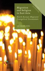 Migration And Religion In East Asia North Korean Migrants Evangelical Encounters 1st Edition Jinheon Jung Auth