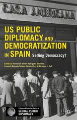 Us Public Diplomacy And Democratization In Spain Selling Democracy 1st Edition Francisco Javier Rodrguez Jimnez