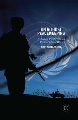 Un Robust Peacekeeping Civilian Protection In Violent Civil Wars 1st Edition Kofi Nsiapepra Auth