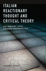 Italian Reactionary Thought And Critical Theory An Inquiry Into Savage Modernities 1st Edition Andrea Righi Auth
