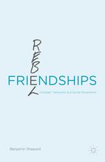 Rebel Friendships Outsider Networks And Social Movements Benjamin Shepard