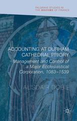Accounting At Durham Cathedral Priory Management And Control Of A Major Ecclesiastical Corporation 10831539 1st Edition Alisdair Dobie Auth