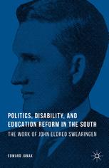 Politics Disability And Education Reform In The South The Work Of John Eldred Swearingen 1st Edition Edward Janak Auth