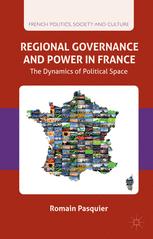 Regional Governance And Power In France The Dynamics Of Political Space 1st Edition Romain Pasquier Auth
