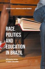 Race Politics And Education In Brazil Affirmative Action In Higher Education 1st Edition Ollie A Johnson Iii