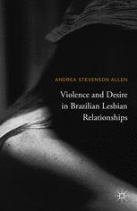 Violence And Desire In Brazilian Lesbian Relationships 1st Edition Andrea Stevenson Allen Auth