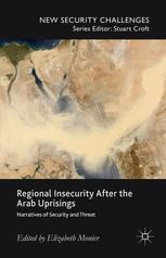 Regional Insecurity After The Arab Uprisings Narratives Of Security And Threat 1st Edition Elizabeth Monier Eds