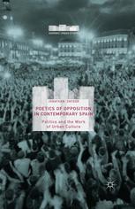 Poetics Of Opposition In Contemporary Spain Politics And The Work Of Urban Culture Jonathan Snyder Auth