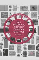 The Theological Roots Of Christian Gratitude 1st Edition Kenneth Wilson Auth