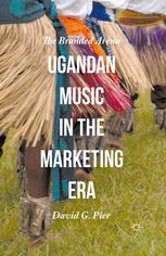 Ugandan Music In The Marketing Era The Branded Arena 1st Edition David G Pier Auth