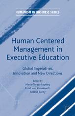 Human Centered Management In Executive Education Global Imperatives Innovation And New Directions 1st Edition Mariateresa Lepeley