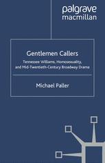 Gentlemen Callers Tennessee Williams Homosexuality And Midtwentiethcentury Broadway Drama 1st Edition Michael Paller Auth