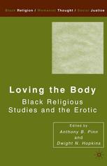 Loving The Body Black Religious Studies And The Erotic Anthony B Pinn