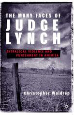 The Many Faces Of Judge Lynch Extralegal Violence And Punishment In America 1st Edition Christopher Waldrep Auth