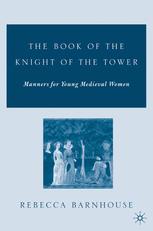 The Book Of The Knight Of The Tower Manners For Young Medieval Women 1st Edition Rebecca Barnhouse Auth