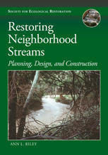 Restoring Neighborhood Streams Planning Design And Construction Ann L Riley Auth