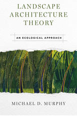 Landscape Architecture Theory An Ecological Approach Michael D Murphy Auth