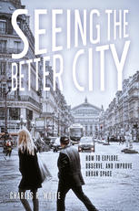 Seeing The Better City How To Explore Observe And Improve Urban Space Charles R Wolfe