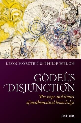 Godels Disjunction The Scope And Limits Of Mathematical Knowledge Horsten