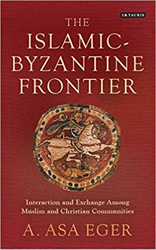 The Islamicbyzantine Frontier Interaction And Exchange Among Muslim And Christian Communities A Asa Eger