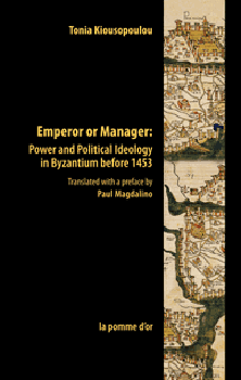 Emperor Or Manager Power And Political Ideology In Byzantium Before 1453 Tonia Kiousopoulou