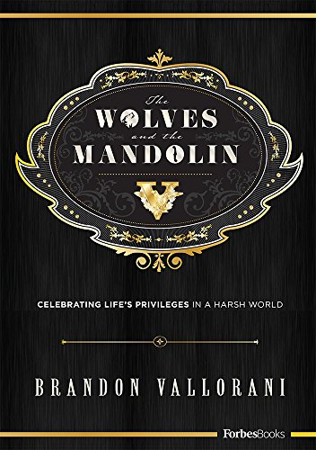 The Wolves And The Mandolin Celebrating Lifes Privileges In A Harsh World Brandon Vallorani