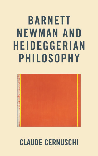 Barnett Newman And Heideggerian Philosophy Claude Cernuschi