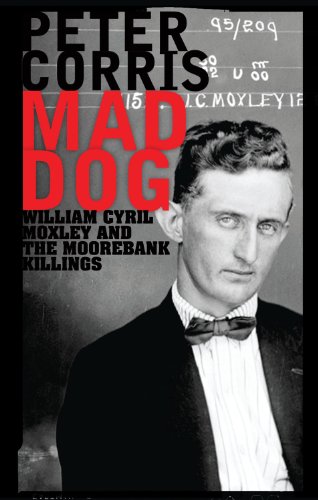 Mad Dog William Cyril Moxley And The Moorebank Killings Peter Corris