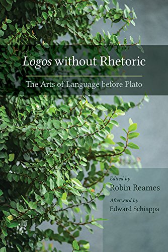 Logos Without Rhetoric The Arts Of Language Before Plato Robin Reames