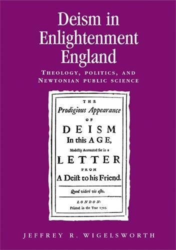 Deism In Enlightment England Theology Politics And Newtonian Public Science Jeffrey R Wigelsworth