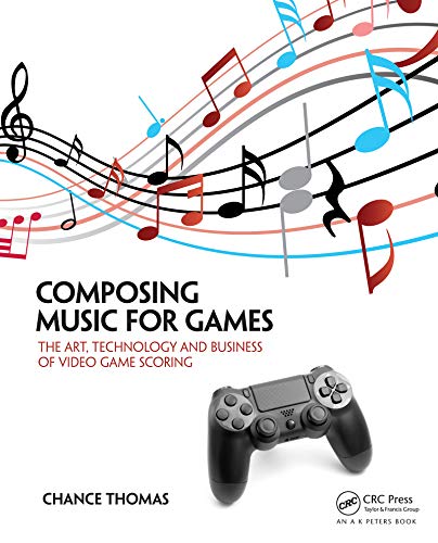 Composing Music For Games The Art Technology And Business Of Video Game Scoring Thomas