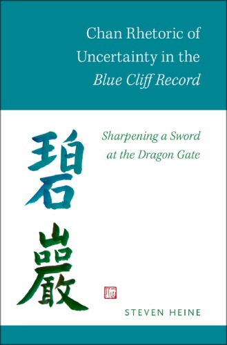 Chan Rhetoric Of Uncertainty In The Blue Cliff Record Sharpening A Sword At The Dragon Gate Heine