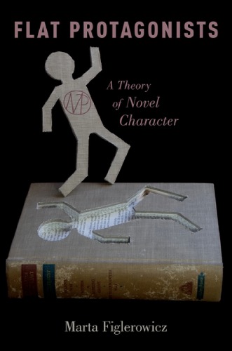 Flat Protagonists A Theory Of Novel Character Figlerowicz Marta