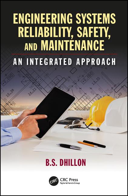 Engineering Systems Reliability Safety And Maintenance An Integrated Approach 1st Edition Bs Dhillon