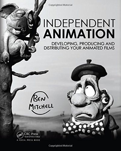 Independent Animation Developing Producing And Distributing Your Animated Films 1st Edition Ben Mitchell