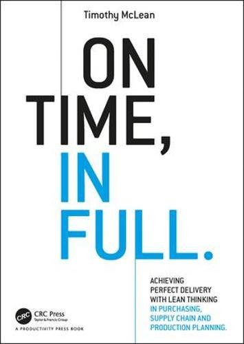 On Time In Full Achieving Perfect Delivery With Lean Thinking In Purchasing Supply Chain And Production Planning 1st Edition Timothy Mclean
