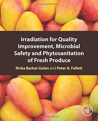 Irradiation For Quality Improvement Microbial Safety And Phytsosanitation Of Fresh Produce 1st Edition Barkaigolan