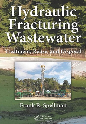 Hydraulic Fracturing Wastewater Treatment Reuse And Disposal 1st Edition Spellman