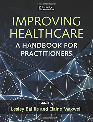 Improving Healthcare A Handbook For Practitioners 1st Edition Baillie